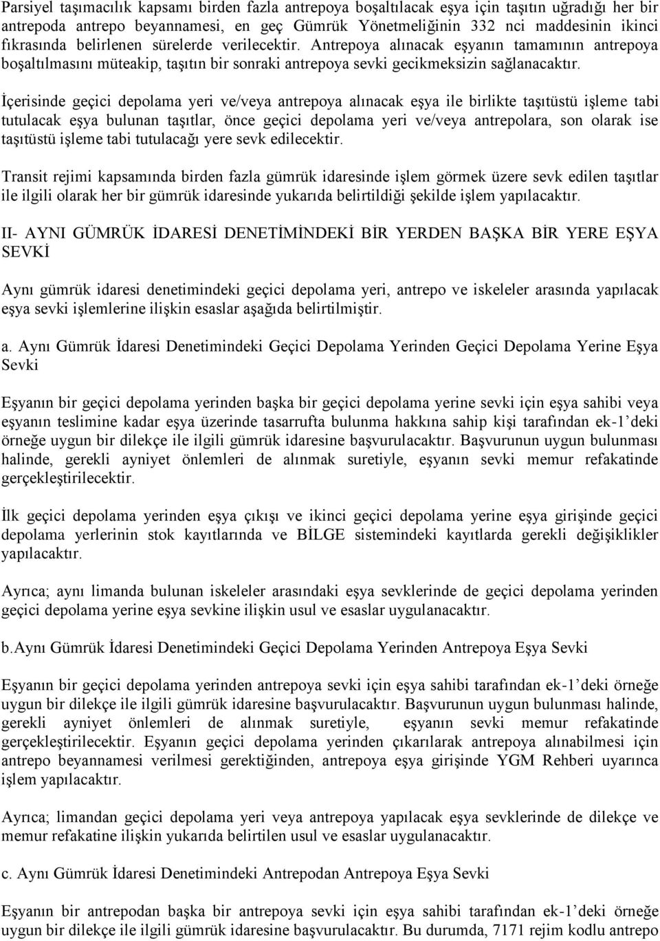 Ġçerisinde geçici depolama yeri ve/veya antrepoya alınacak eģya ile birlikte taģıtüstü iģleme tabi tutulacak eģya bulunan taģıtlar, önce geçici depolama yeri ve/veya antrepolara, son olarak ise