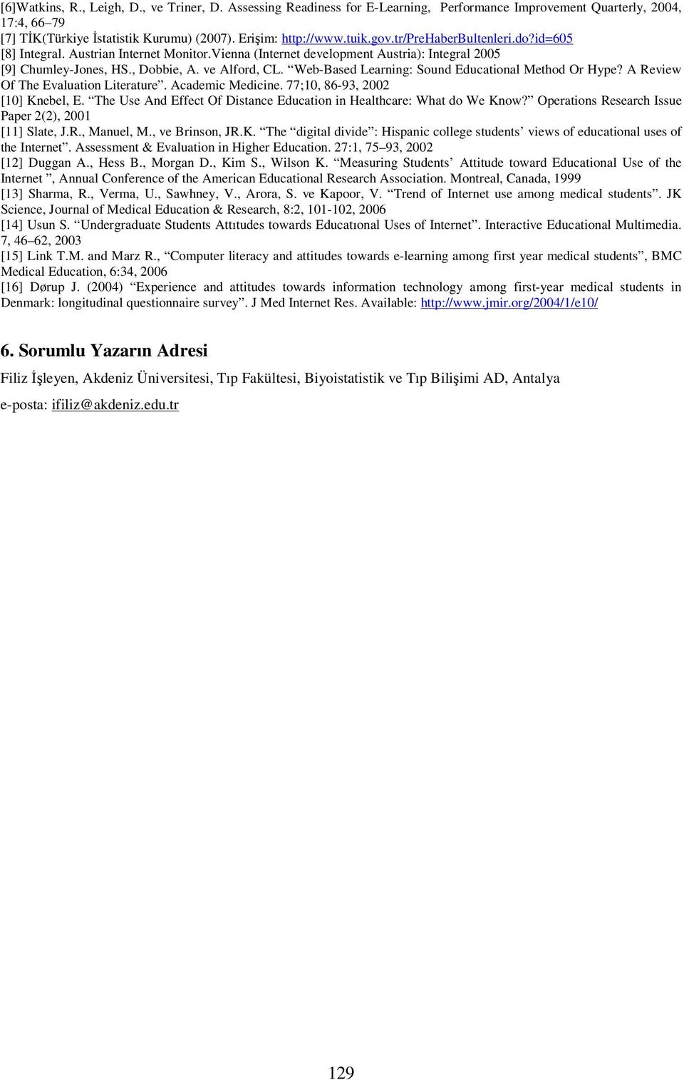 Web-Based Learning: Sound Educational Method Or Hype? A Review Of The Evaluation Literature. Academic Medicine. 77;10, 86-93, 2002 [10] Knebel, E.