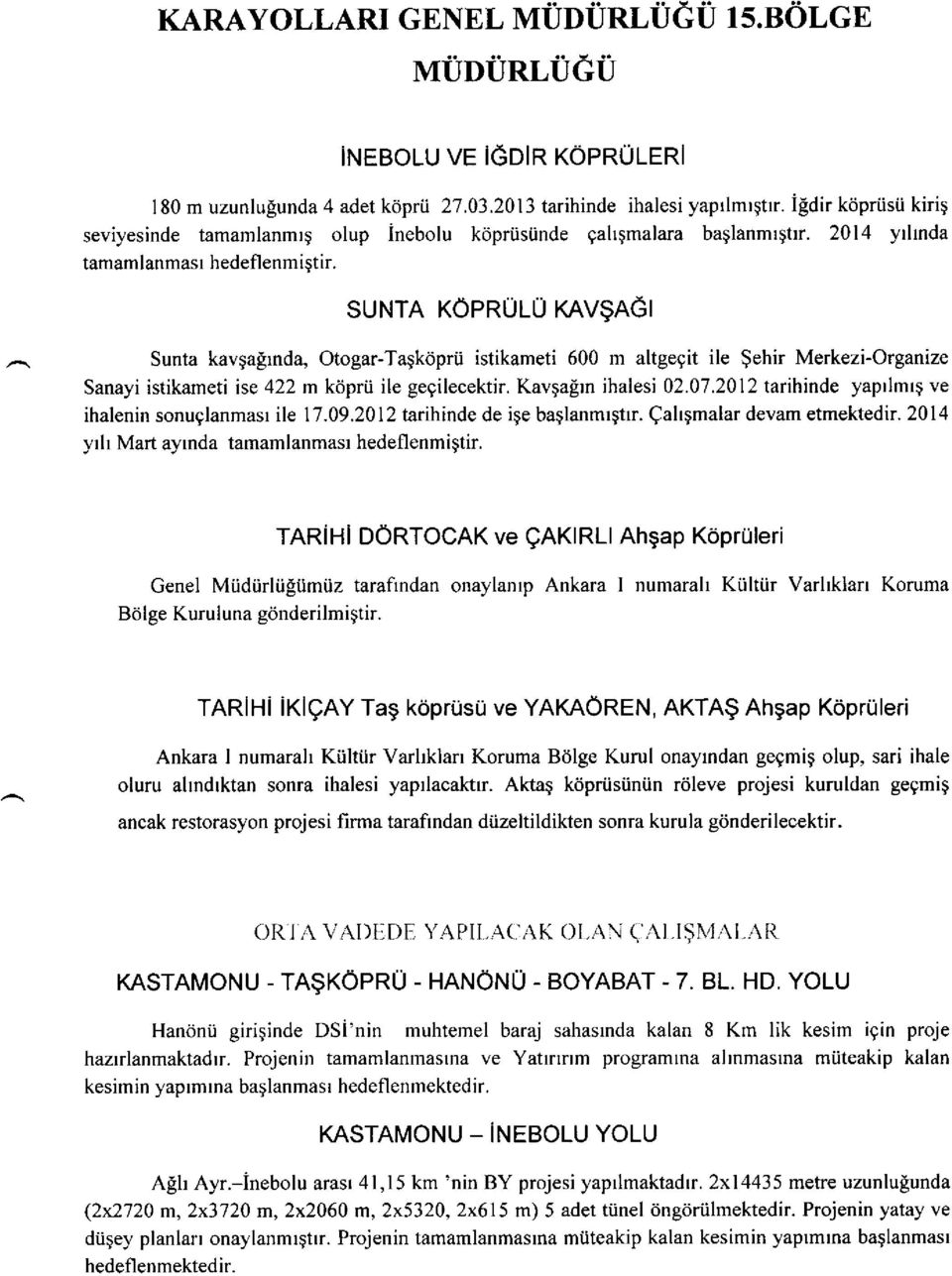 SUNTA KOPRULU KAV$AGI Sunta kavqalrnda, Otogar-Tagk6prii istikameti 600 m altgegit ile $ehir Merkezi-Organize Sanayi istikameti ise 422 m kdprii ile gegilecektir. Kavqalrn ihalesi 02.07.