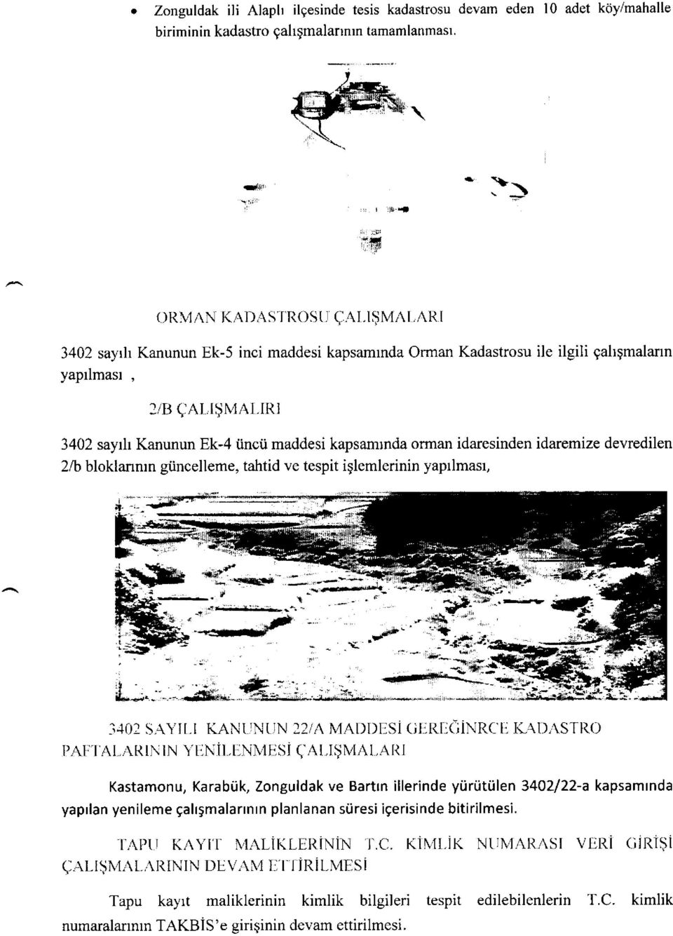 rrr 3402 sayrh Kanunun Ek-4 iincii maddesi kapsamrnda orman idaresinden idaremize devredilen 2/b bloklannrn giincelleme, tahtid ve tespit iglemlerinin yaprlmasr, ig 3.+02 S-A.