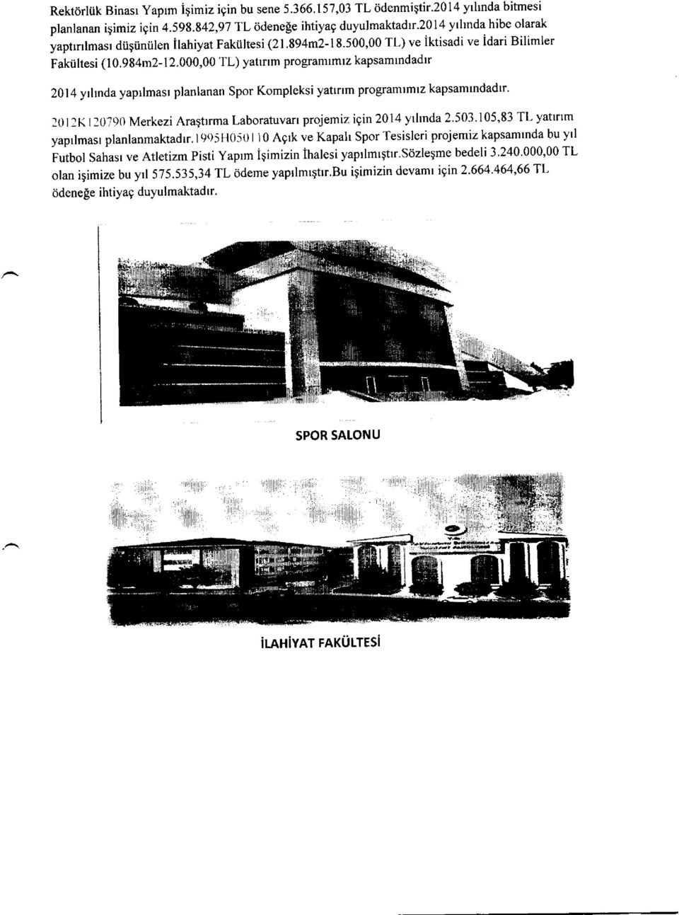 000,00 TL) yatlrlm programrmtz kapsamrndadtr 2014 yrhnda yaprlmasr planlanan Spor Kompleksi yatlrlm programlmtz kapsamtndadtr' :0llK I :0190 Merkezi Aragtrrma Laboratuvarr projemiz igin 2014 yrhnda 2.