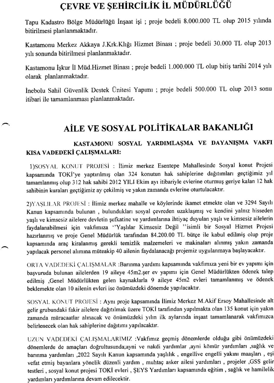 inebolu Sahil Gtivenlik Destek Unitesi Yaprmr ; proje bedeli 500.000 TL olup 201 3 sonu itibari ile tamamlanmasr planlanmaktadrr.