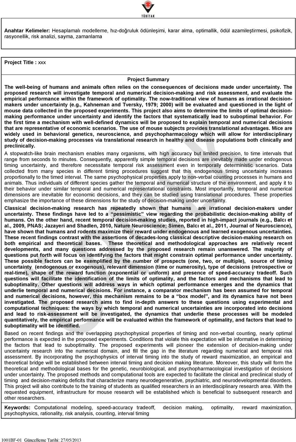 The proposed research will investigate temporal and numerical decision-making and risk assessment, and evaluate the empirical performance within the framework of optimality.