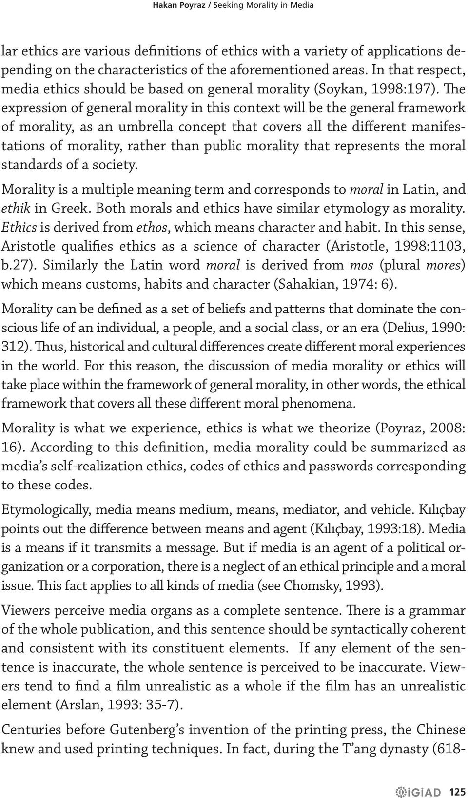 The expression of general morality in this context will be the general framework of morality, as an umbrella concept that covers all the different manifestations of morality, rather than public