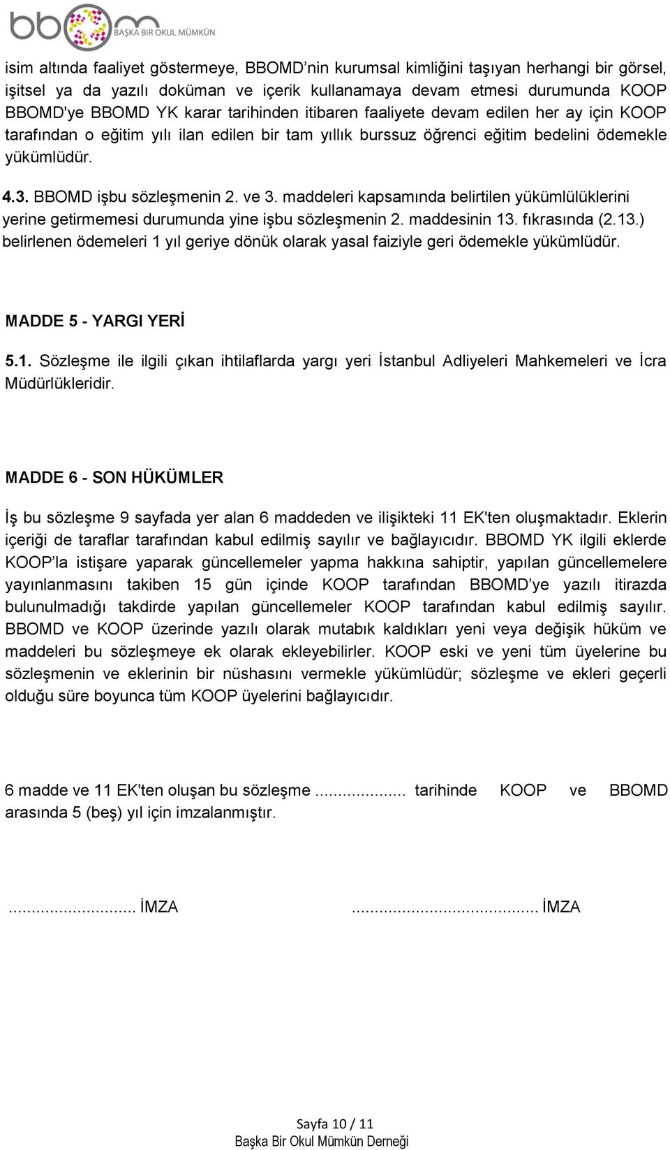 ve 3. maddeleri kapsamında belirtilen yükümlülüklerini yerine getirmemesi durumunda yine işbu sözleşmenin 2. maddesinin 13.