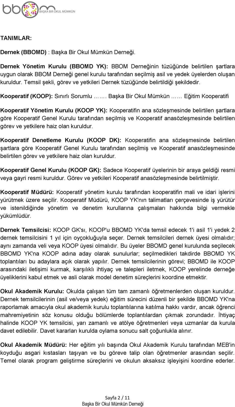 Temsil şekli, görev ve yetkileri Dernek tüzüğünde belirtildiği şekildedir. Kooperatif (KOOP): Sınırlı Sorumlu.