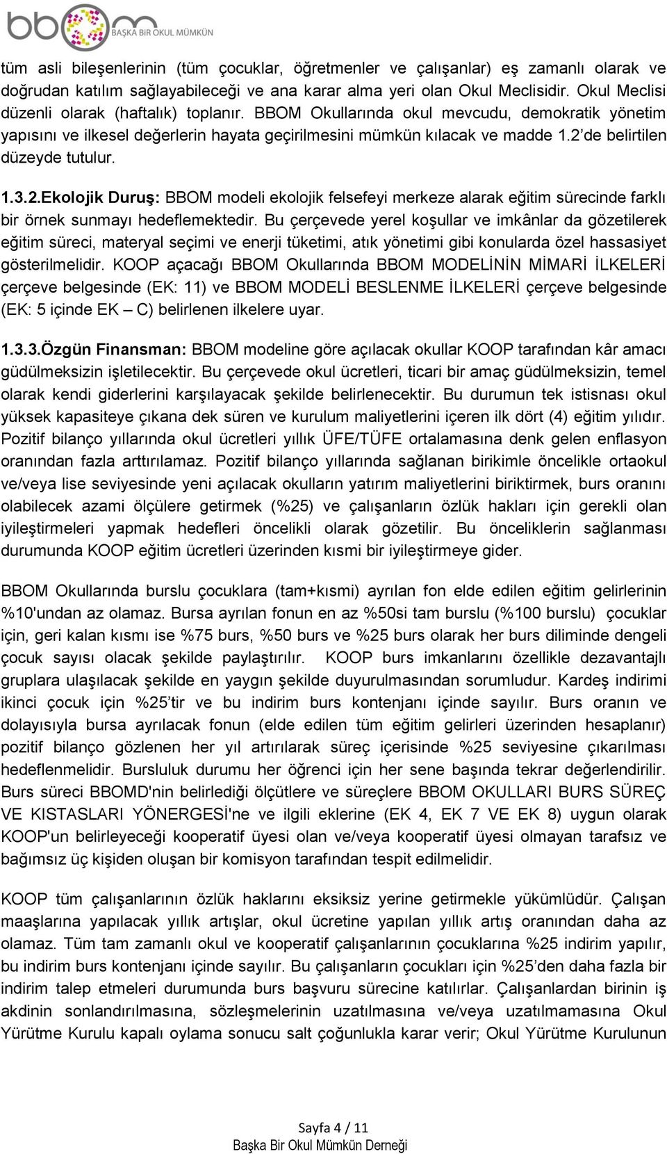 2 de belirtilen düzeyde tutulur. 1.3.2.Ekolojik Duruş: BBOM modeli ekolojik felsefeyi merkeze alarak eğitim sürecinde farklı bir örnek sunmayı hedeflemektedir.