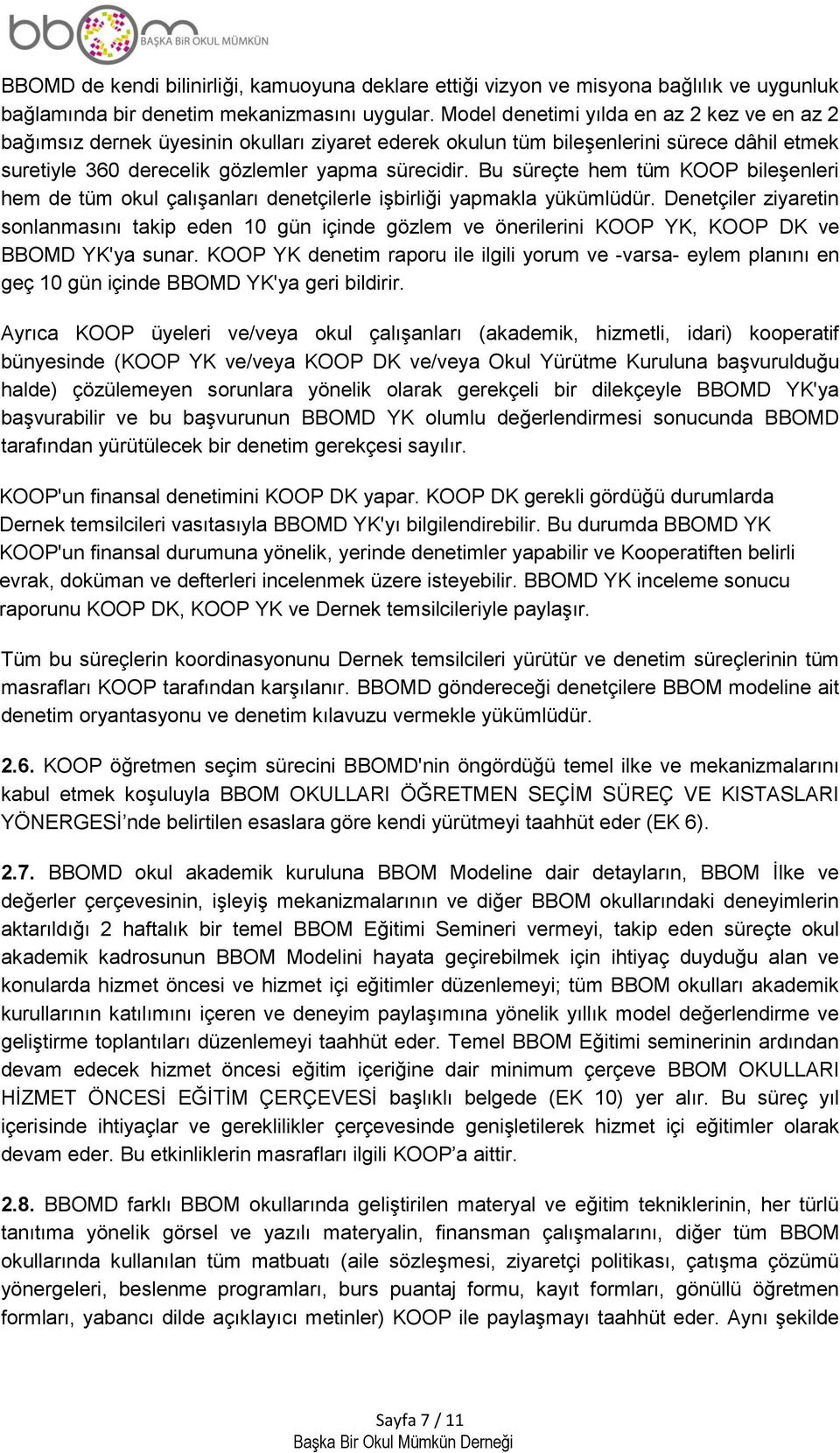 Bu süreçte hem tüm KOOP bileşenleri hem de tüm okul çalışanları denetçilerle işbirliği yapmakla yükümlüdür.