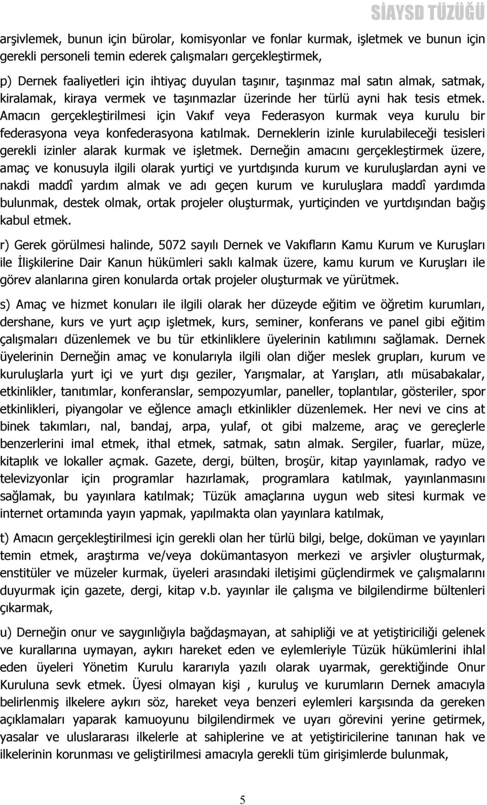 Amacın gerçekleştirilmesi için Vakıf veya Federasyon kurmak veya kurulu bir federasyona veya konfederasyona katılmak.