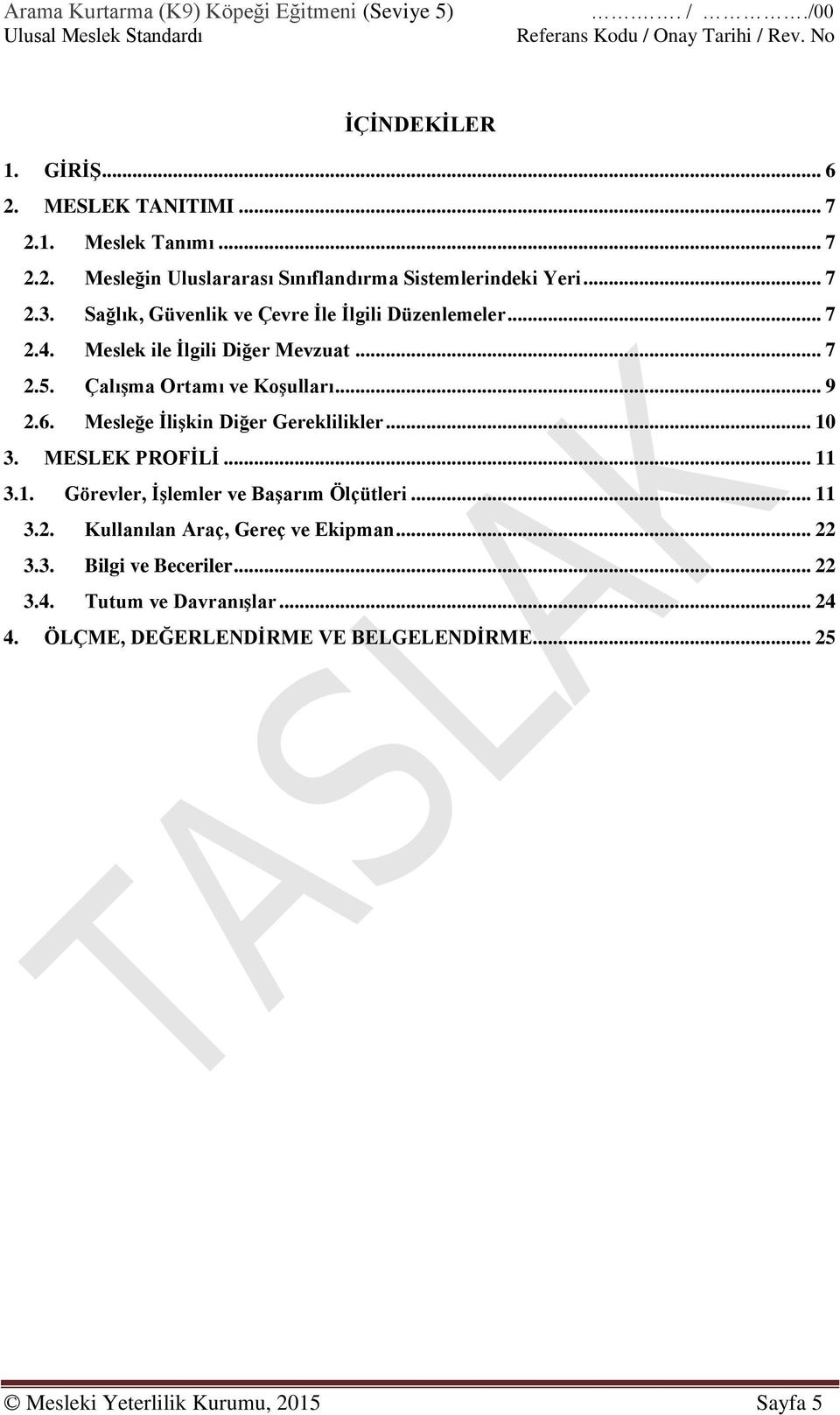 Mesleğe İlişkin Diğer Gereklilikler... 10 3. MESLEK PROFİLİ... 11 3.1. Görevler, İşlemler ve Başarım Ölçütleri... 11 3.2. Kullanılan Araç, Gereç ve Ekipman... 22 3.