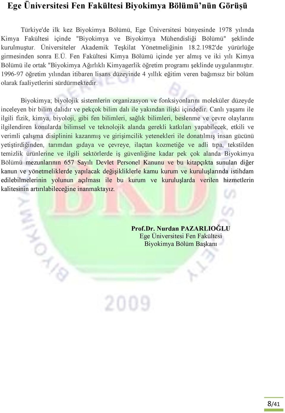 1996-97 öğretim yılından itibaren lisans düzeyinde 4 yıllık eğitim veren bağımsız bir bölüm olarak faaliyetlerini sürdürmektedir.