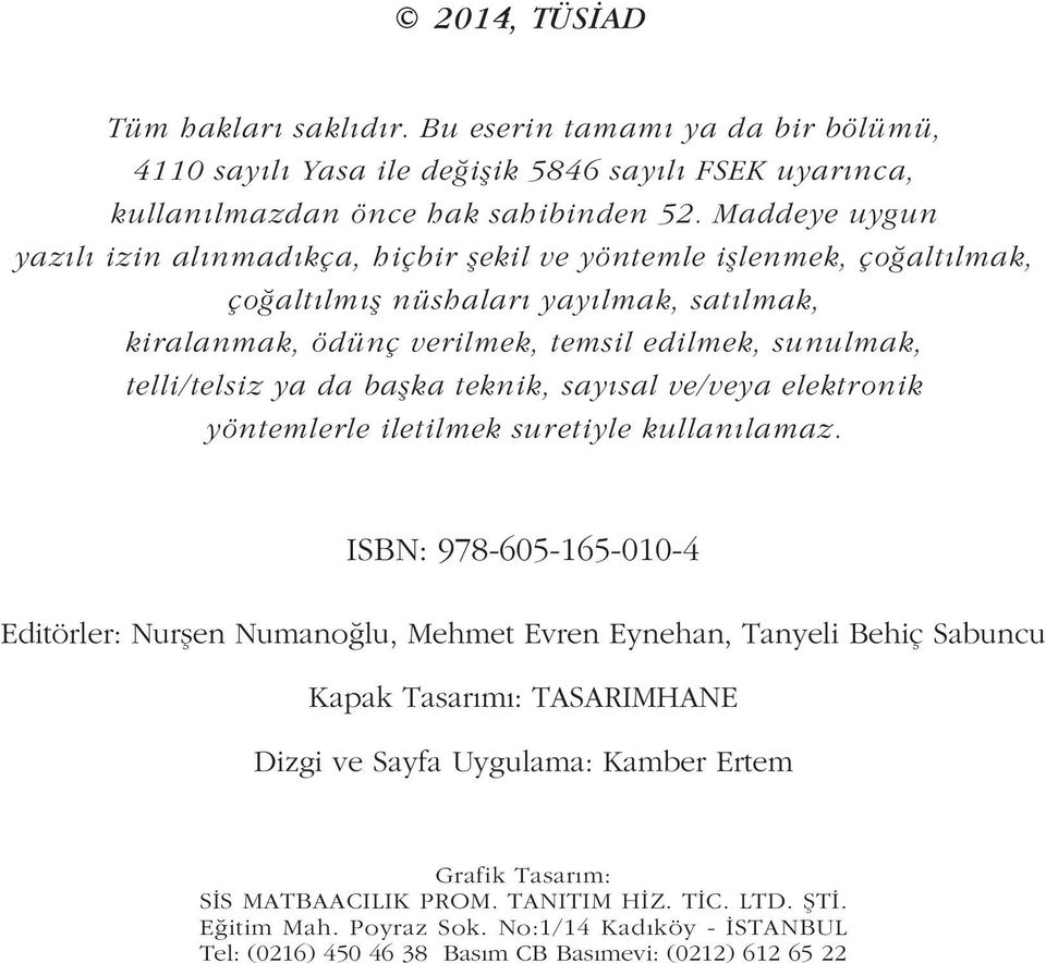 ya da baþka teknik, sayýsal ve/veya elektronik yöntemlerle iletilmek suretiyle kullanýlamaz.