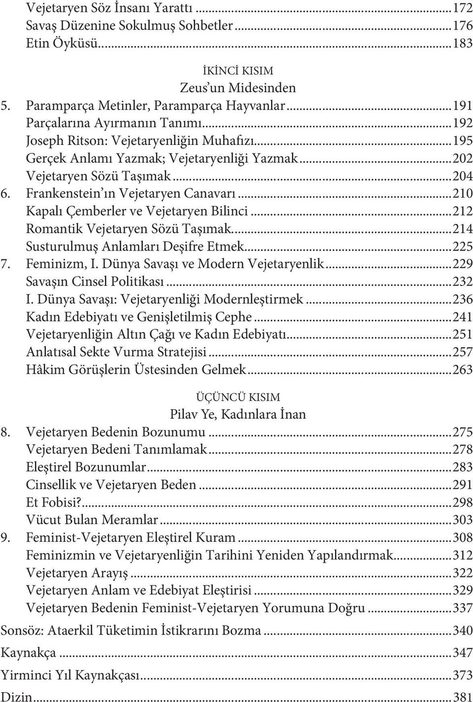 Frankenstein ın Vejetaryen Canavarı...210 Kapalı Çemberler ve Vejetaryen Bilinci...212 Romantik Vejetaryen Sözü Taşımak...214 Susturulmuş Anlamları Deşifre Etmek...225 7. Feminizm, I.