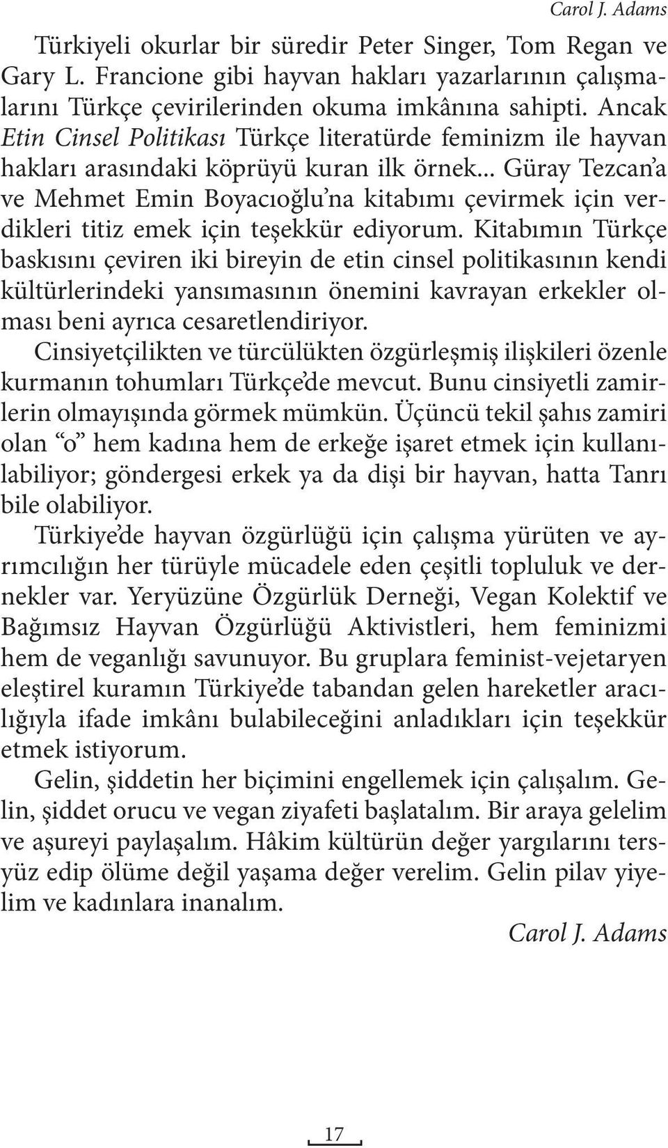 .. Güray Tezcan a ve Mehmet Emin Boyacıoğlu na kitabımı çevirmek için verdikleri titiz emek için teşekkür ediyorum.