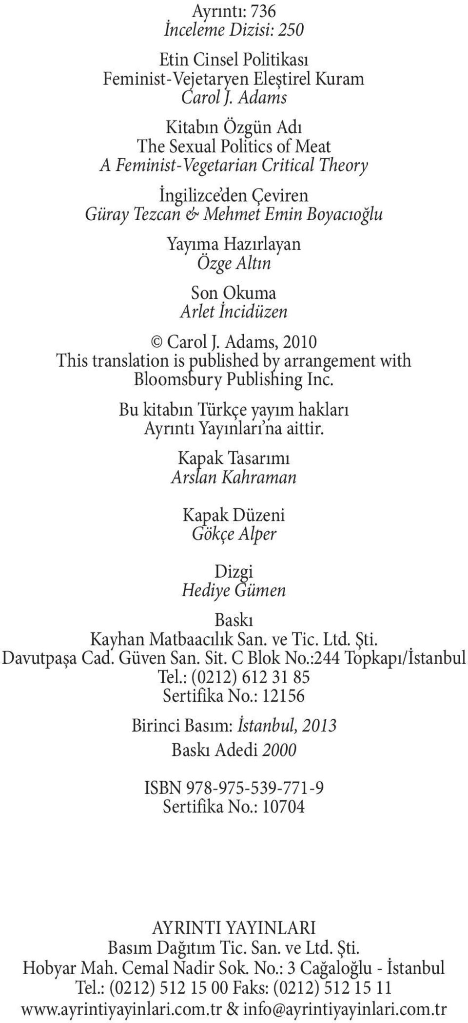 İncidüzen Carol J. Adams, 2010 This translation is published by arrangement with Bloomsbury Publishing Inc. Bu kitabın Türkçe yayım hakları Ayrıntı Yayınları na aittir.