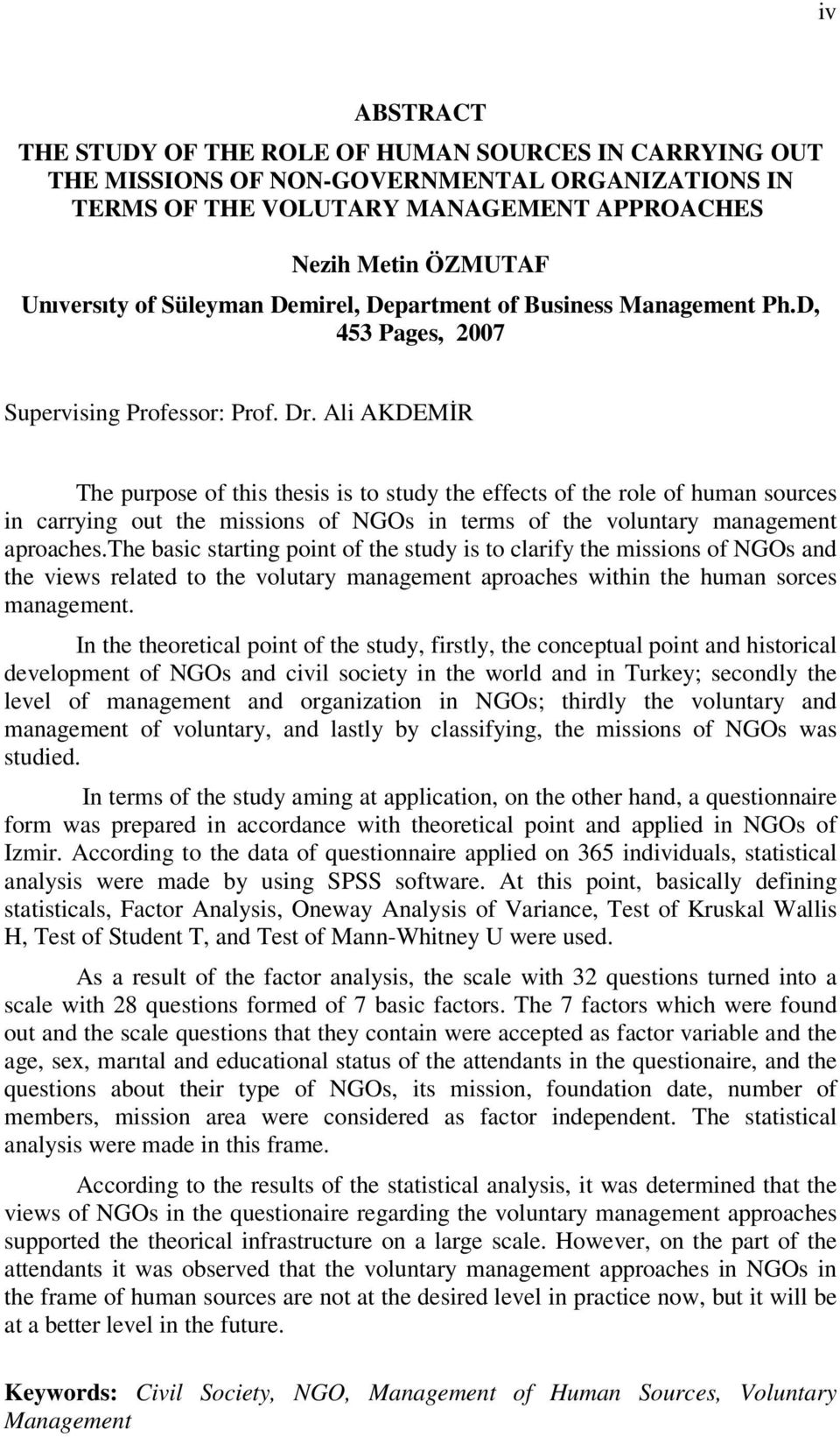 Ali AKDEMİR The purpose of this thesis is to study the effects of the role of human sources in carrying out the missions of NGOs in terms of the voluntary management aproaches.