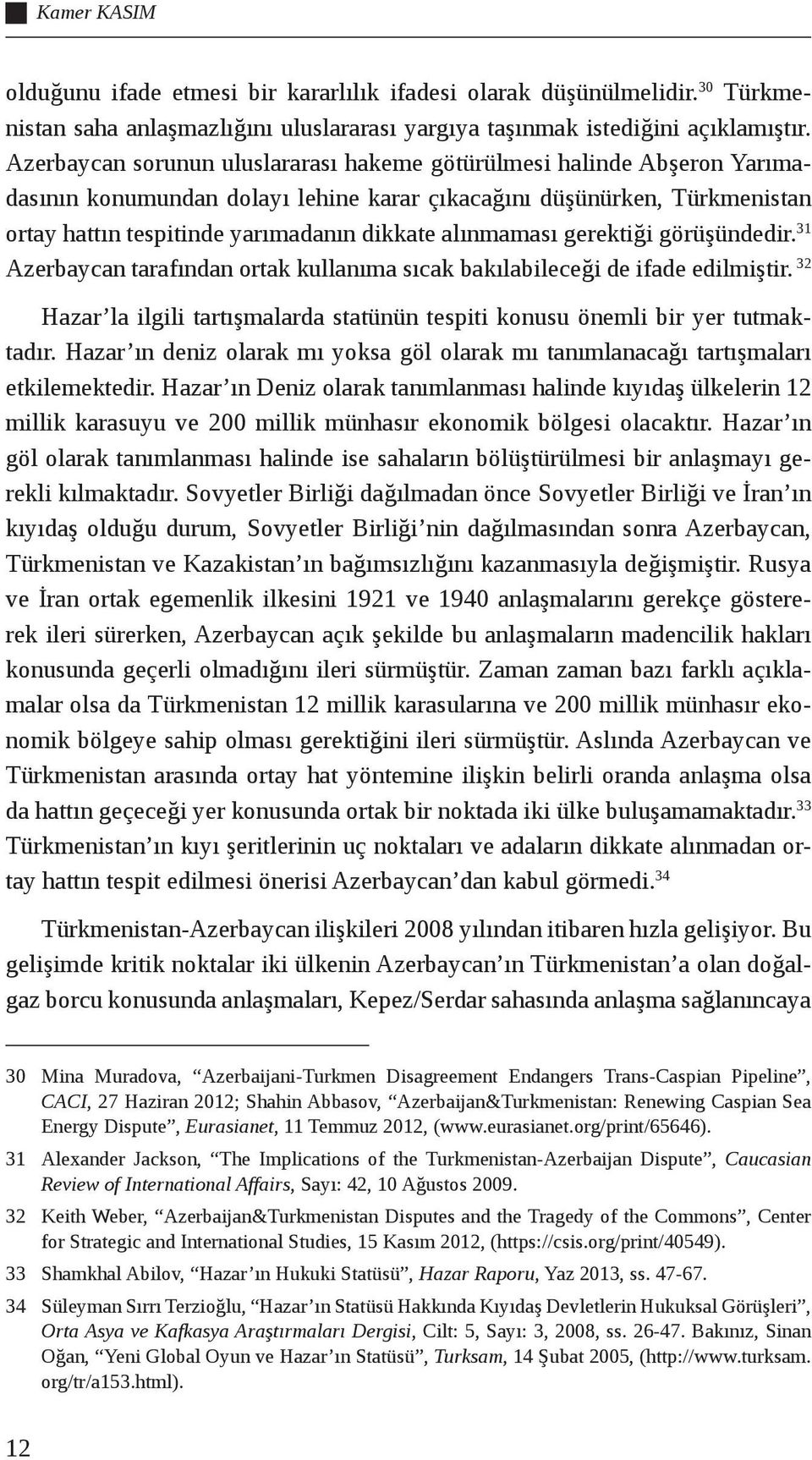 alınmaması gerektiği görüşündedir. 31 Azerbaycan tarafından ortak kullanıma sıcak bakılabileceği de ifade edilmiştir.