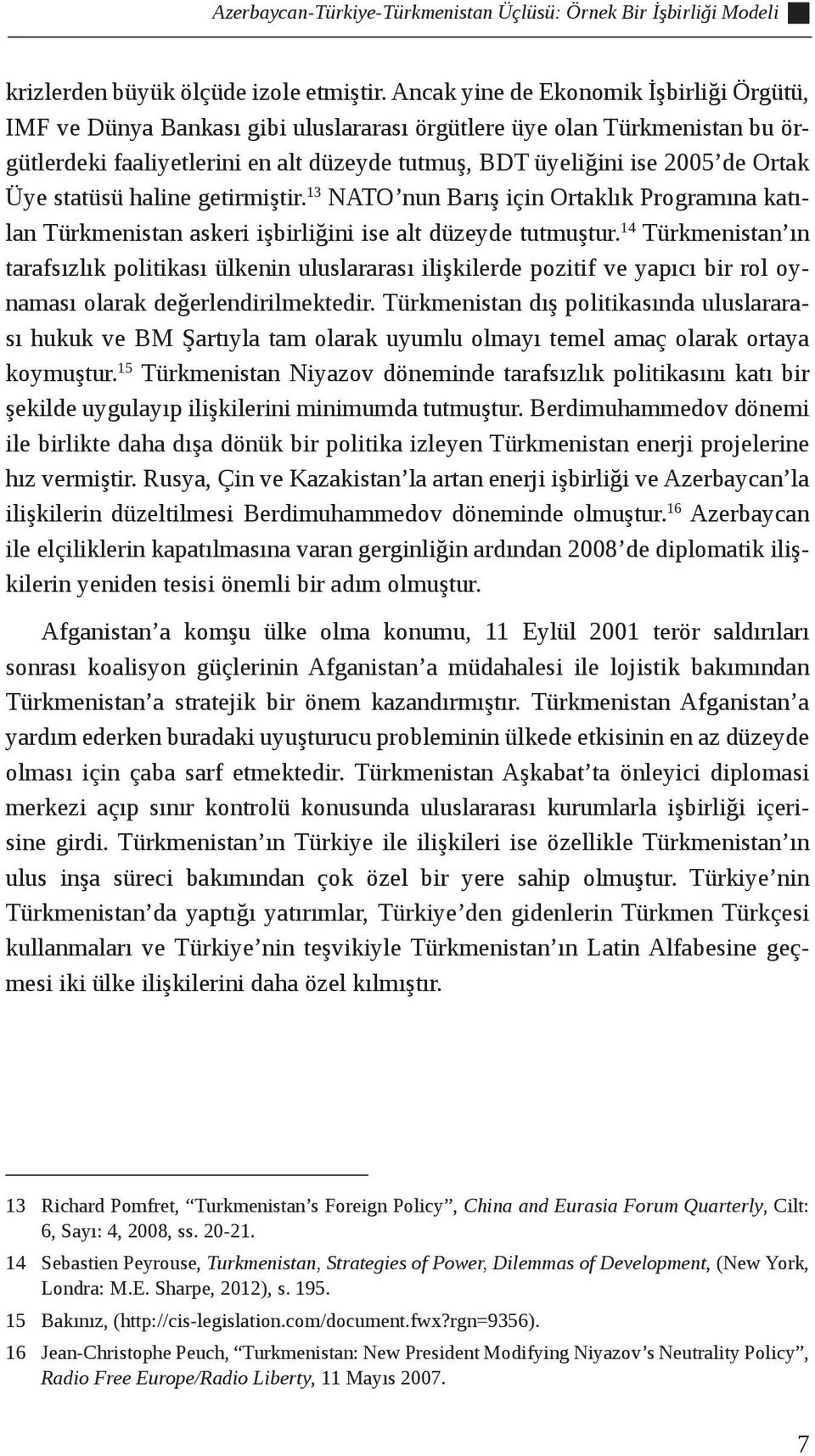 Üye statüsü haline getirmiştir. 13 NATO nun Barış için Ortaklık Programına katılan Türkmenistan askeri işbirliğini ise alt düzeyde tutmuştur.