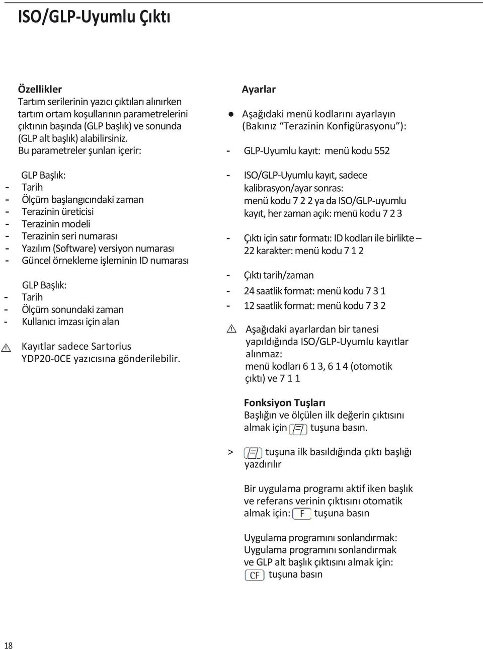 örnekleme işleminin ID numarası GLP Başlık: - Tarih - Ölçüm sonundaki zaman - Kullanıcı imzası için alan Kayıtlar sadece Sartorius YDP20-0CE yazıcısına gönderilebilir.