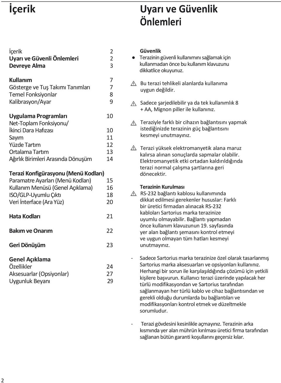 15 Kullanım Menüsü (Genel Açıklama) 16 ISO/GLP-Uyumlu Çıktı 18 Veri İnterface (Ara Yüz) 20 Hata Kodları 21 Bakım ve Onarım 22 Geri Dönüşüm 23 Genel Açıklama Özellikler 24 Aksesuarlar (Opsiyonlar) 27