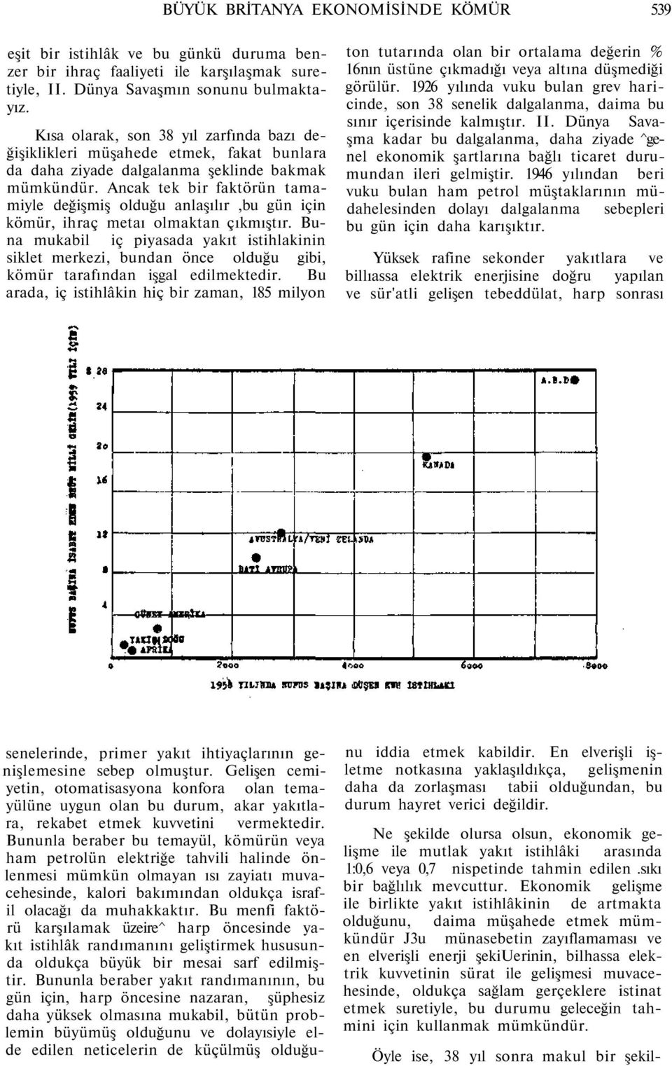 Ancak tek bir faktörün tamamiyle değişmiş olduğu anlaşılır,bu gün için kömür, ihraç metaı olmaktan çıkmıştır.