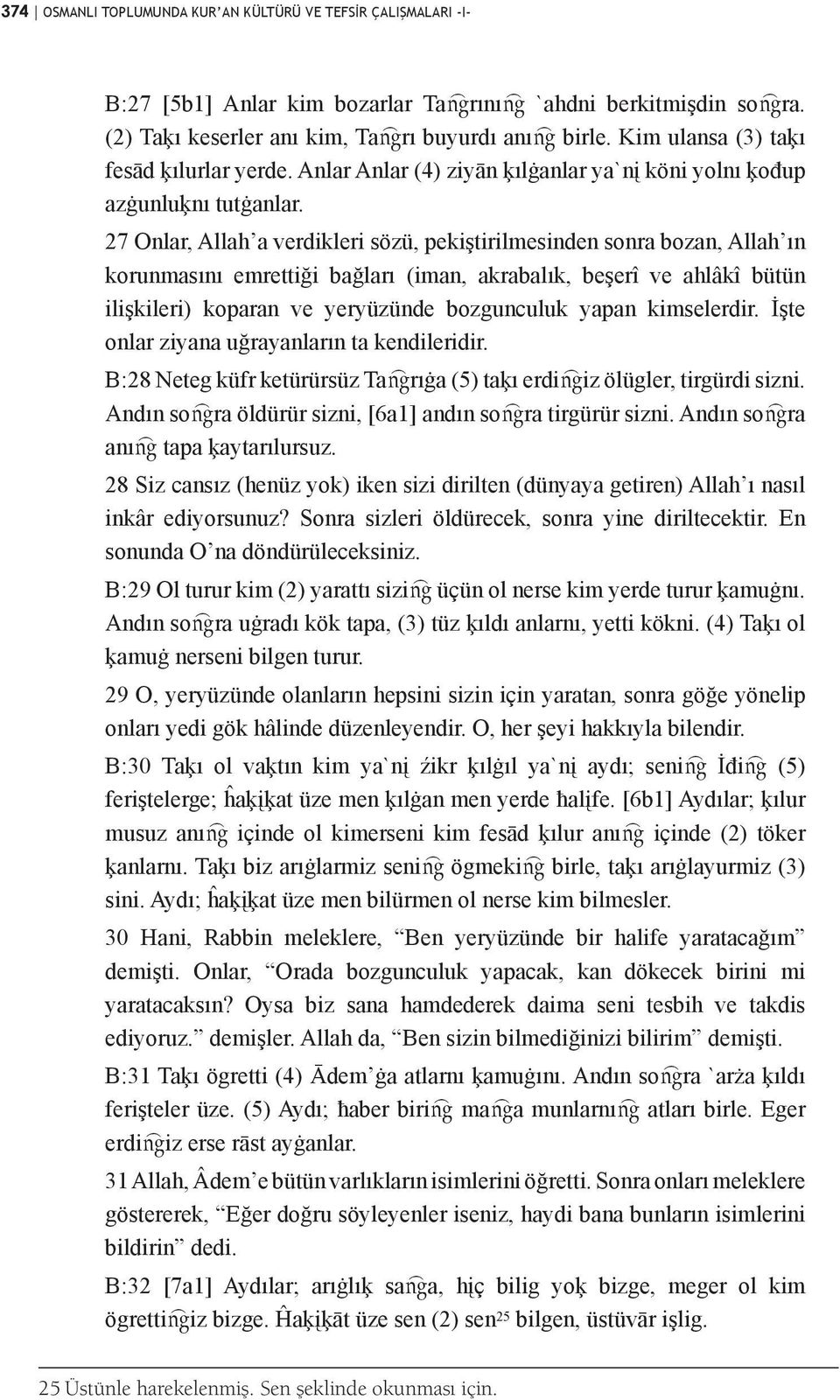 27 Onlar, Allah a verdikleri sözü, pekiştirilmesinden sonra bozan, Allah ın korunmasını emrettiği bağları (iman, akrabalık, beşerî ve ahlâkî bütün ilişkileri) koparan ve yeryüzünde bozgunculuk yapan