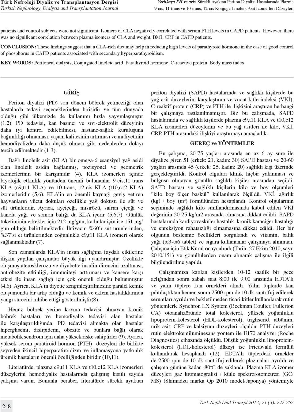 CONCLUSION: These findings suggest that a CLA-rich diet may help in reducing high levels of parathyroid hormone in the case of good control of phosphorus in CAPD patients associated with secondary