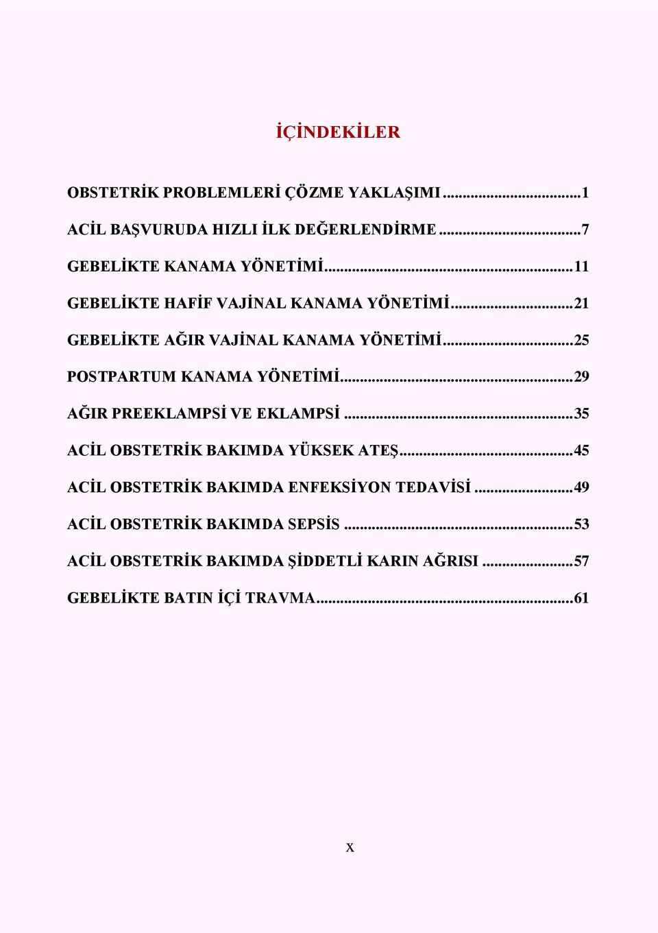 .. 29 AĞIR PREEKLAMPSİ VE EKLAMPSİ... 35 ACİL OBSTETRİK BAKIMDA YÜKSEK ATEŞ... 45 ACİL OBSTETRİK BAKIMDA ENFEKSİYON TEDAVİSİ.