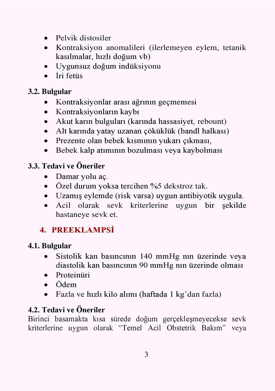 kısmının yukarı çıkması, Bebek kalp atımının bozulması veya kaybolması 3.3. Tedavi ve Öneriler Damar yolu aç. Özel durum yoksa tercihen %5 dekstroz tak.