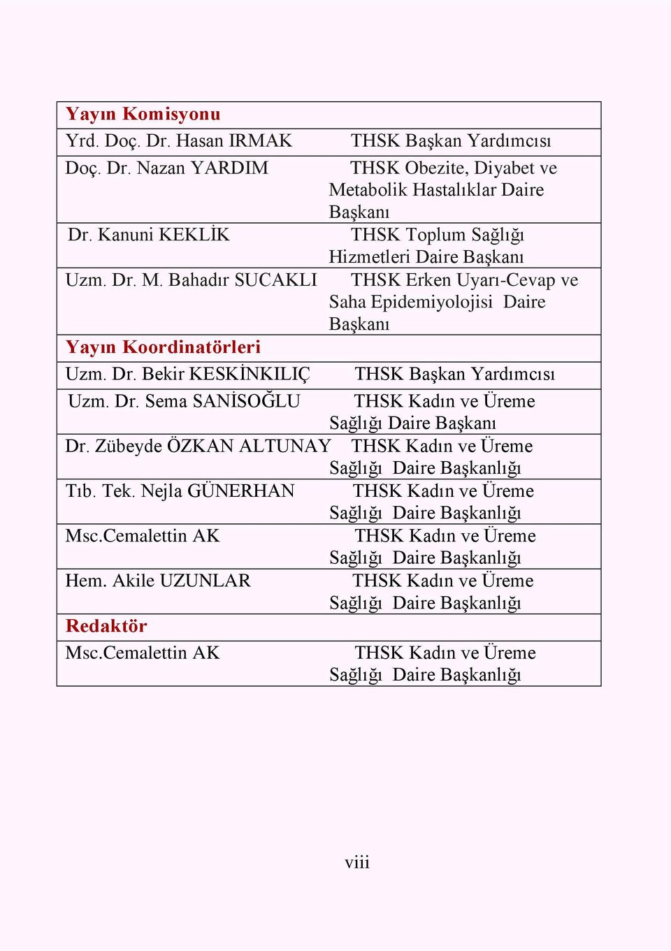 Dr. Sema SANİSOĞLU THSK Kadın ve Üreme Sağlığı Daire Başkanı Dr. Zübeyde ÖZKAN ALTUNAY THSK Kadın ve Üreme Sağlığı Daire Başkanlığı Tıb. Tek.