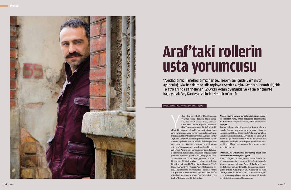 RÖPORTAJ: MURAT PAK FOTOĞRAFLAR: MURAT YILMAZ Yıllar yıllar önceydi, Zeki Demirkubuz un yönettiği Yazgı filmdeki Musa karakteri, bizi altüst etmişti.