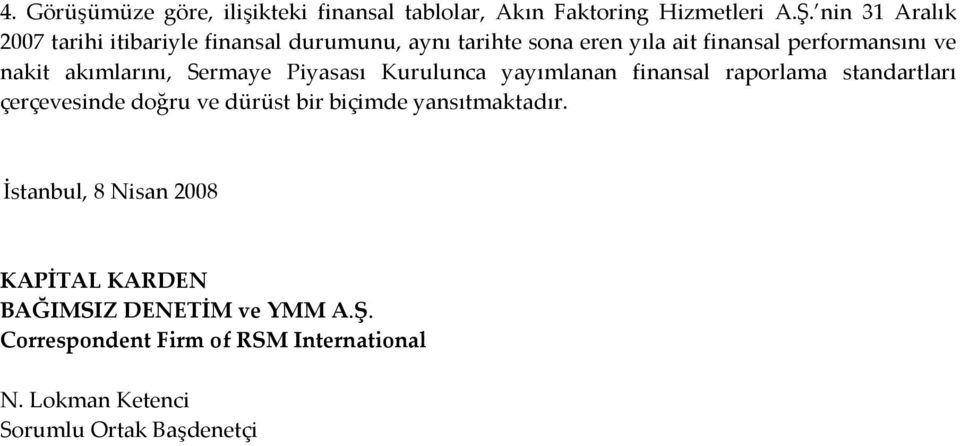 akımlarını, Sermaye Piyasası Kurulunca yayımlanan finansal raporlama standartları çerçevesinde doğru ve dürüst bir biçimde