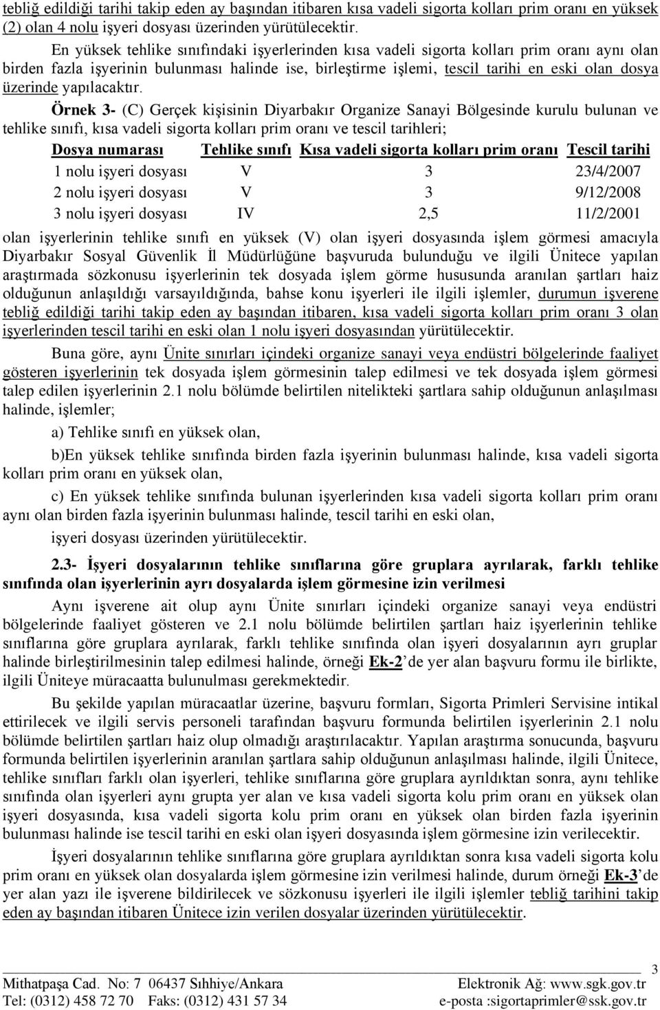 Gerçek kişisinin Diyarbakır Organize Sanayi Bölgesinde kurulu bulunan ve tehlike sınıfı, kısa vadeli sigorta kolları prim oranı ve tescil tarihleri; Dosya numarası Tehlike sınıfı Kısa vadeli sigorta