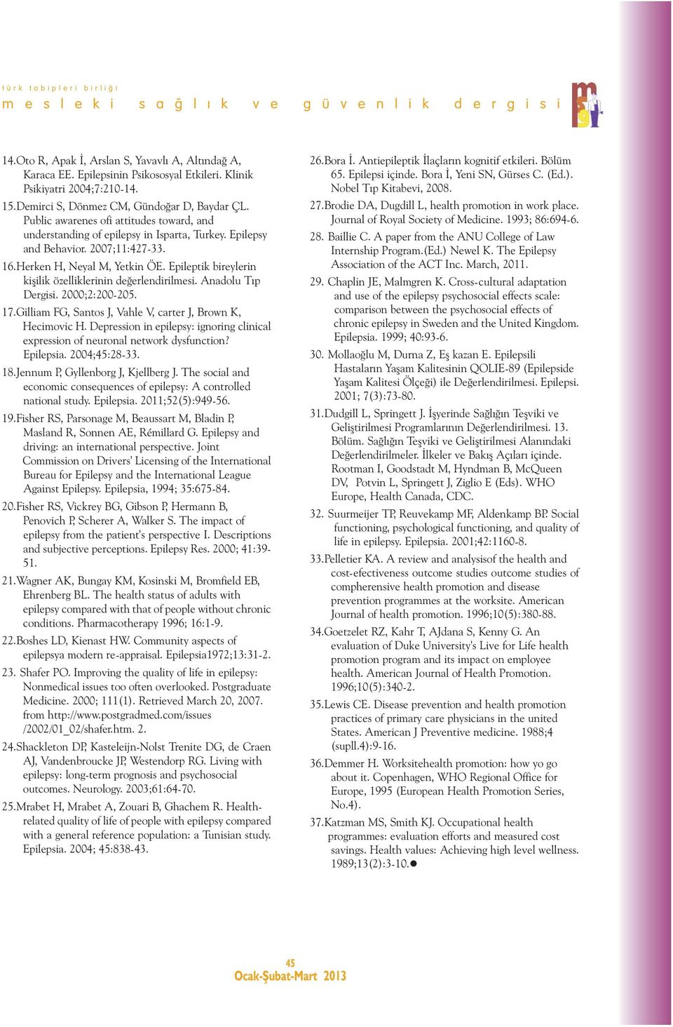 Epileptik bireylerin kişilik özelliklerinin değerlendirilmesi. Anadolu Tıp Dergisi. 2000;2:200-205. 17.Gilliam FG, Santos J, Vahle V, carter J, Brown K, Hecimovic H.