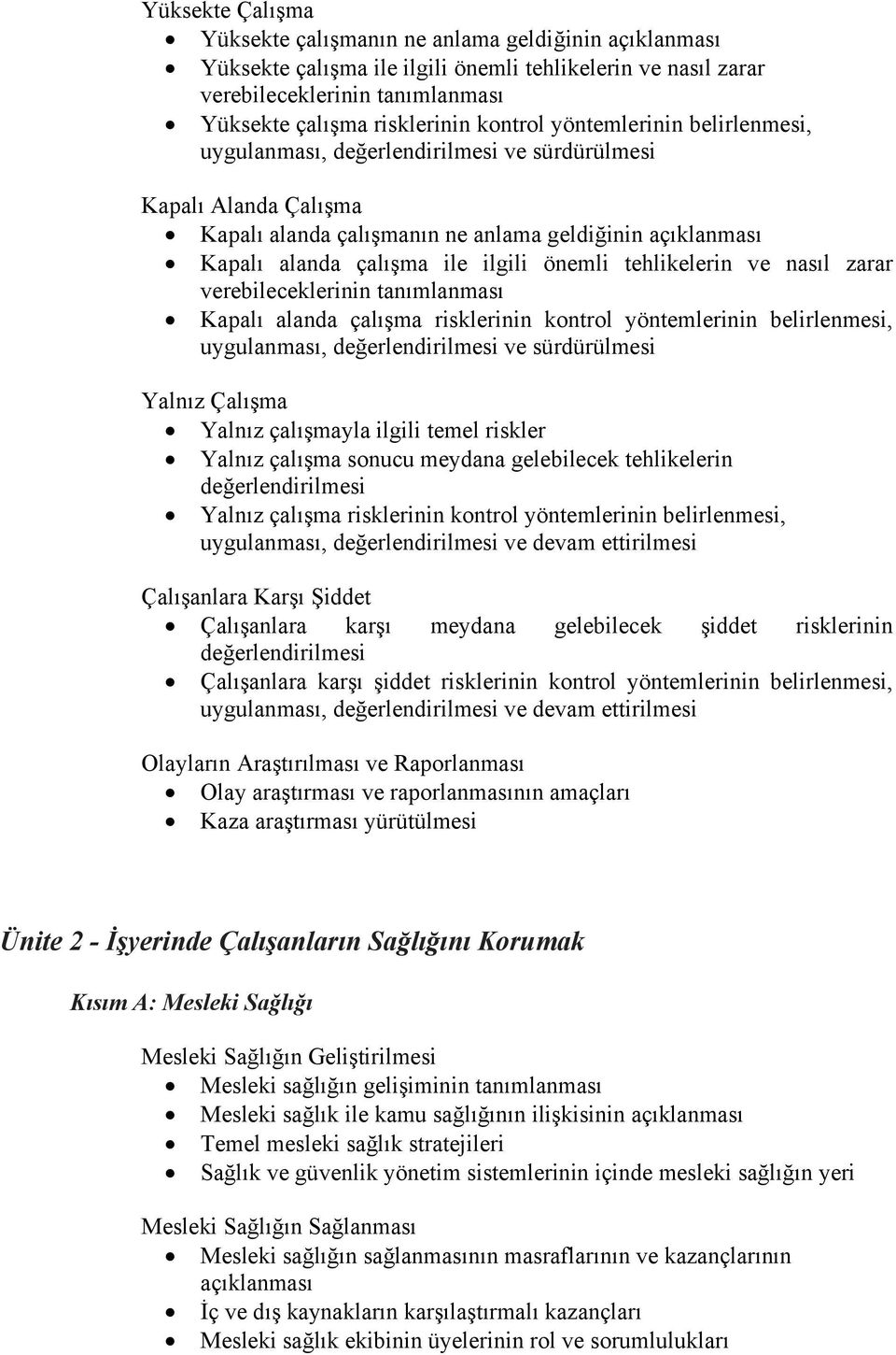 verebileceklerinin tanımlanması Kapalı alanda çalışma risklerinin kontrol yöntemlerinin belirlenmesi, Yalnız Çalışma Yalnız çalışmayla ilgili temel riskler Yalnız çalışma sonucu meydana gelebilecek