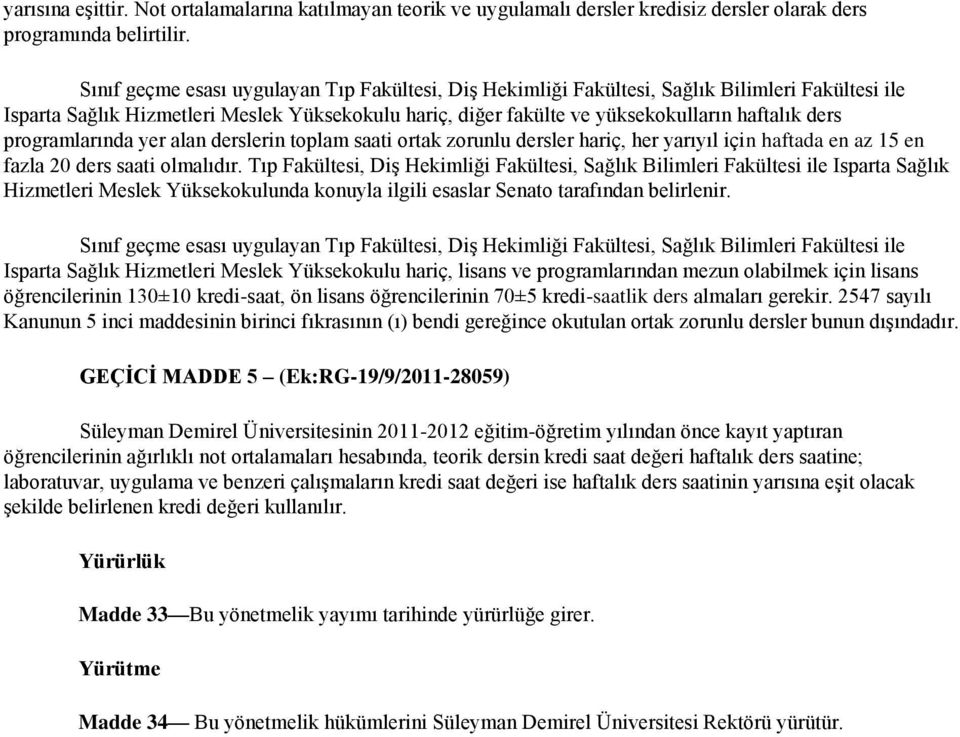 programlarında yer alan derslerin toplam saati ortak zorunlu dersler hariç, her yarıyıl için haftada en az 15 en fazla 20 ders saati olmalıdır.