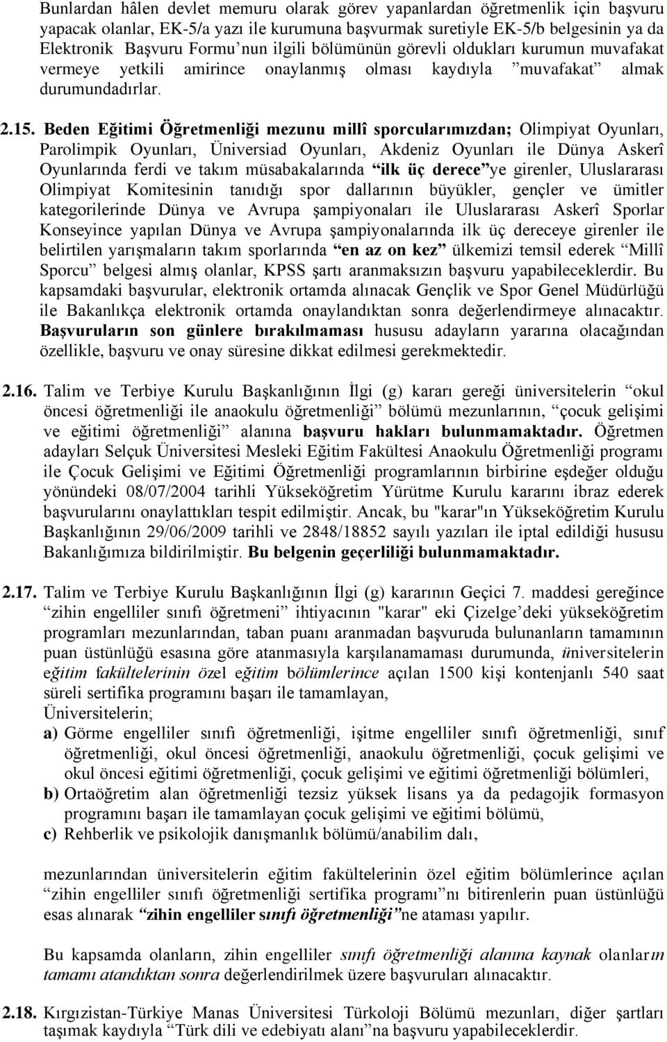 Beden Eğitimi Öğretmenliği mezunu millî sporcularımızdan; Olimpiyat Oyunları, Parolimpik Oyunları, Üniversiad Oyunları, Akdeniz Oyunları ile Dünya Askerî Oyunlarında ferdi ve takım müsabakalarında