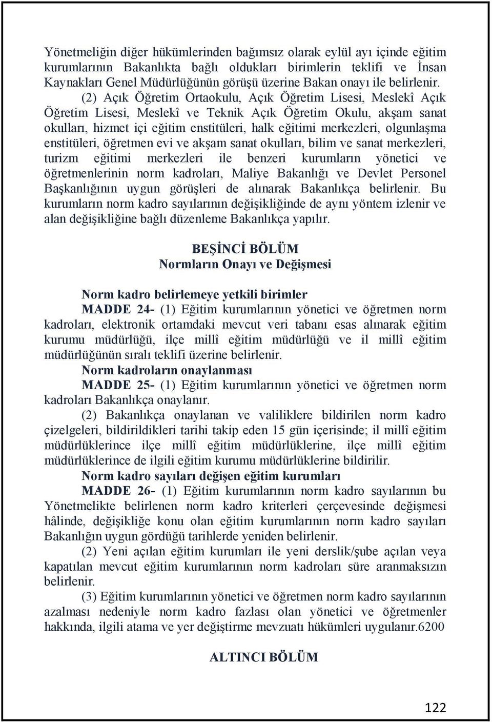 (2) Açık Öğretim Ortaokulu, Açık Öğretim Lisesi, Meslekî Açık Öğretim Lisesi, Meslekî ve Teknik Açık Öğretim Okulu, akşam sanat okulları, hizmet içi eğitim enstitüleri, halk eğitimi merkezleri,