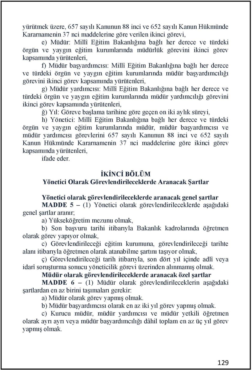 kurumlarında müdür başyardımcılığı görevini ikinci görev kapsamında yürütenleri, g) Müdür yardımcısı: Millî Eğitim Bakanlığına bağlı her derece ve türdeki örgün ve yaygın eğitim kurumlarında müdür