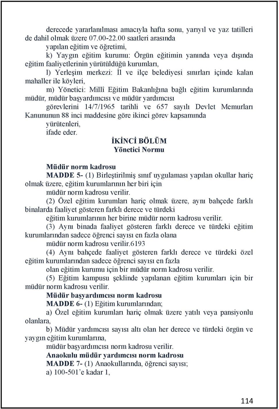 sınırları içinde kalan mahaller ile köyleri, m) Yönetici: Millî Eğitim Bakanlığına bağlı eğitim kurumlarında müdür, müdür başyardımcısı ve müdür yardımcısı görevlerini 14/7/1965 tarihli ve 657 sayılı