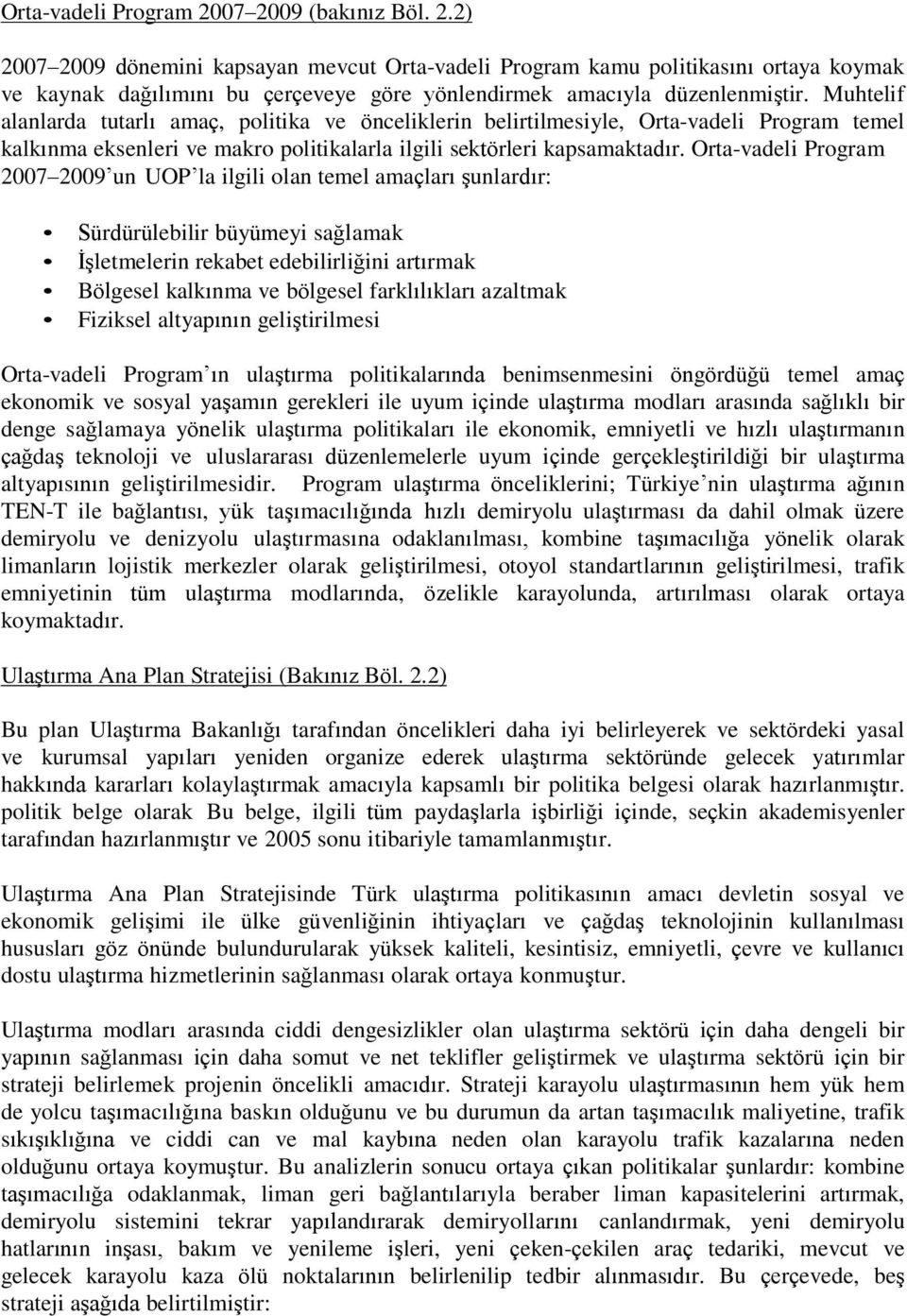 Orta-vadeli Program 2007 2009 un UOP la ilgili olan temel amaçları şunlardır: Sürdürülebilir büyümeyi sağlamak İşletmelerin rekabet edebilirliğini artırmak Bölgesel kalkınma ve bölgesel farklılıkları