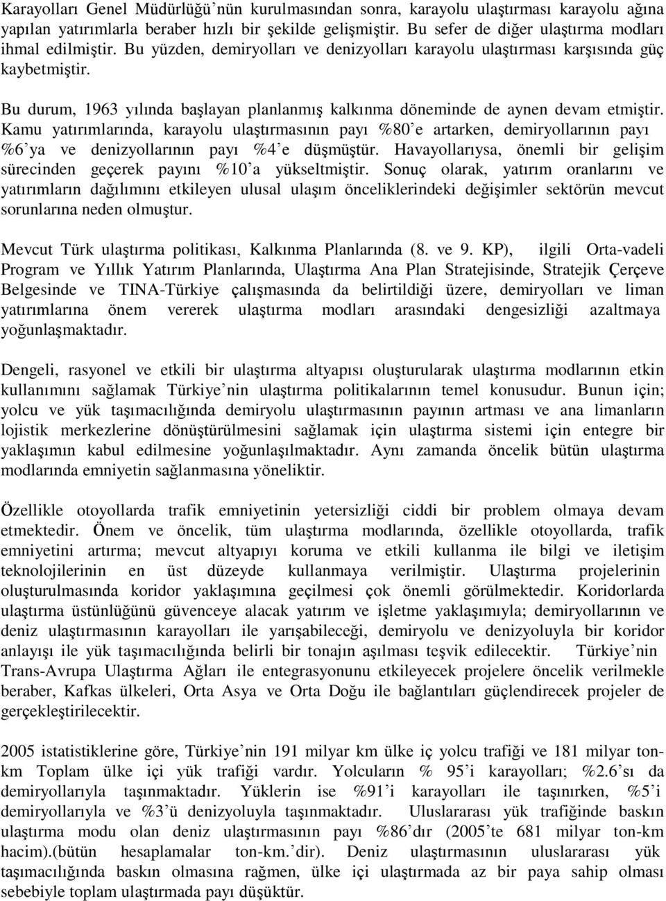 Bu durum, 1963 yılında başlayan planlanmış kalkınma döneminde de aynen devam etmiştir.