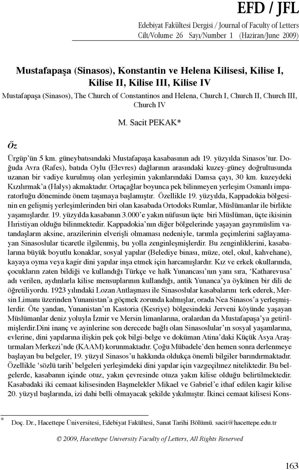 güneybatısındaki Mustafapaşa kasabasının adı 19. yüzyılda Sinasos tur.