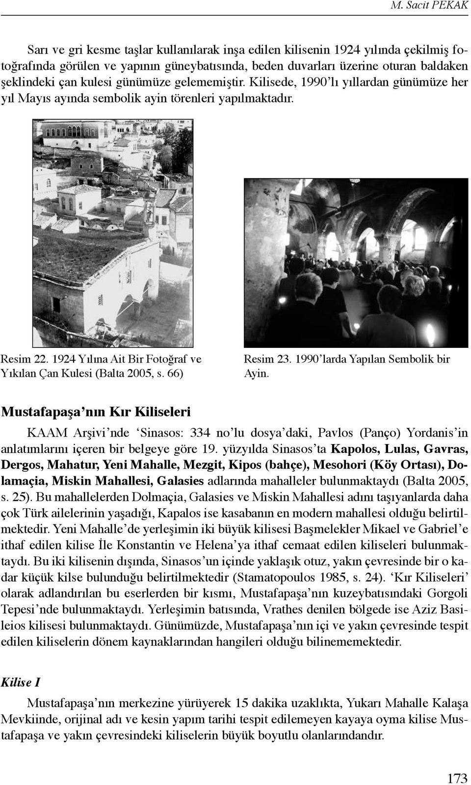 1924 Yılına Ait Bir Fotoğraf ve Yıkılan Çan Kulesi (Balta 2005, s. 66) Resim 23. 1990 larda Yapılan Sembolik bir Ayin.