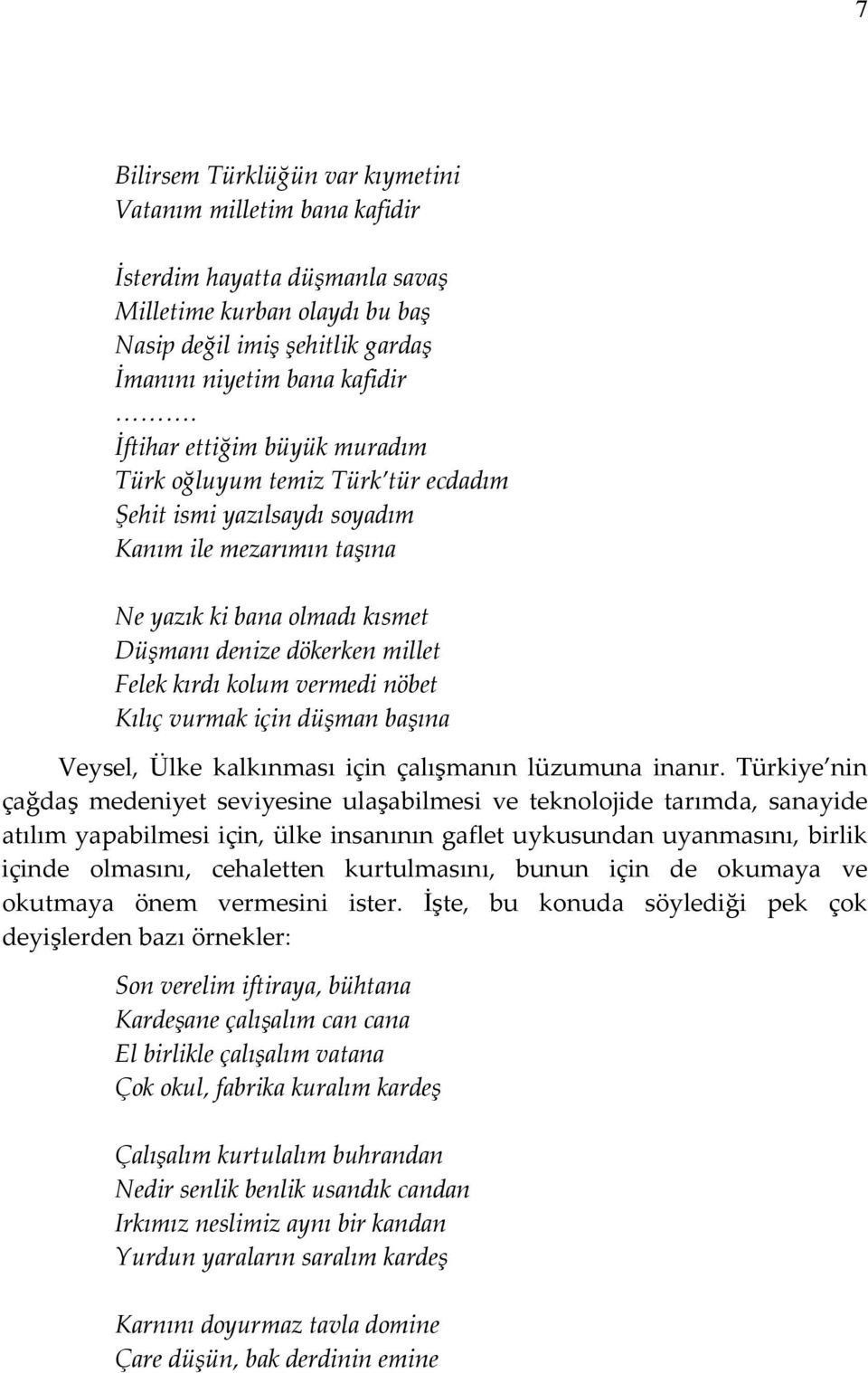 kolum vermedi nöbet Kılıç vurmak için düşman başına Veysel, Ülke kalkınması için çalışmanın lüzumuna inanır.