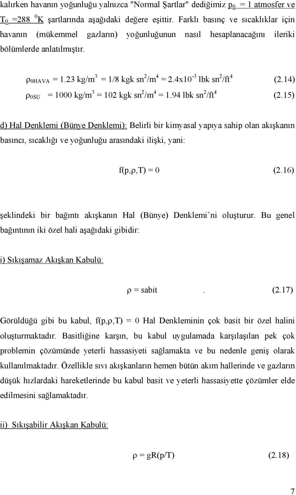 4x10-3 lbk sn 2 /ft 4 (2.14) r 0SU = 1000 kg/m 3 = 102 kgk sn 2 /m 4 = 1.94 lbk sn 2 /ft 4 (2.