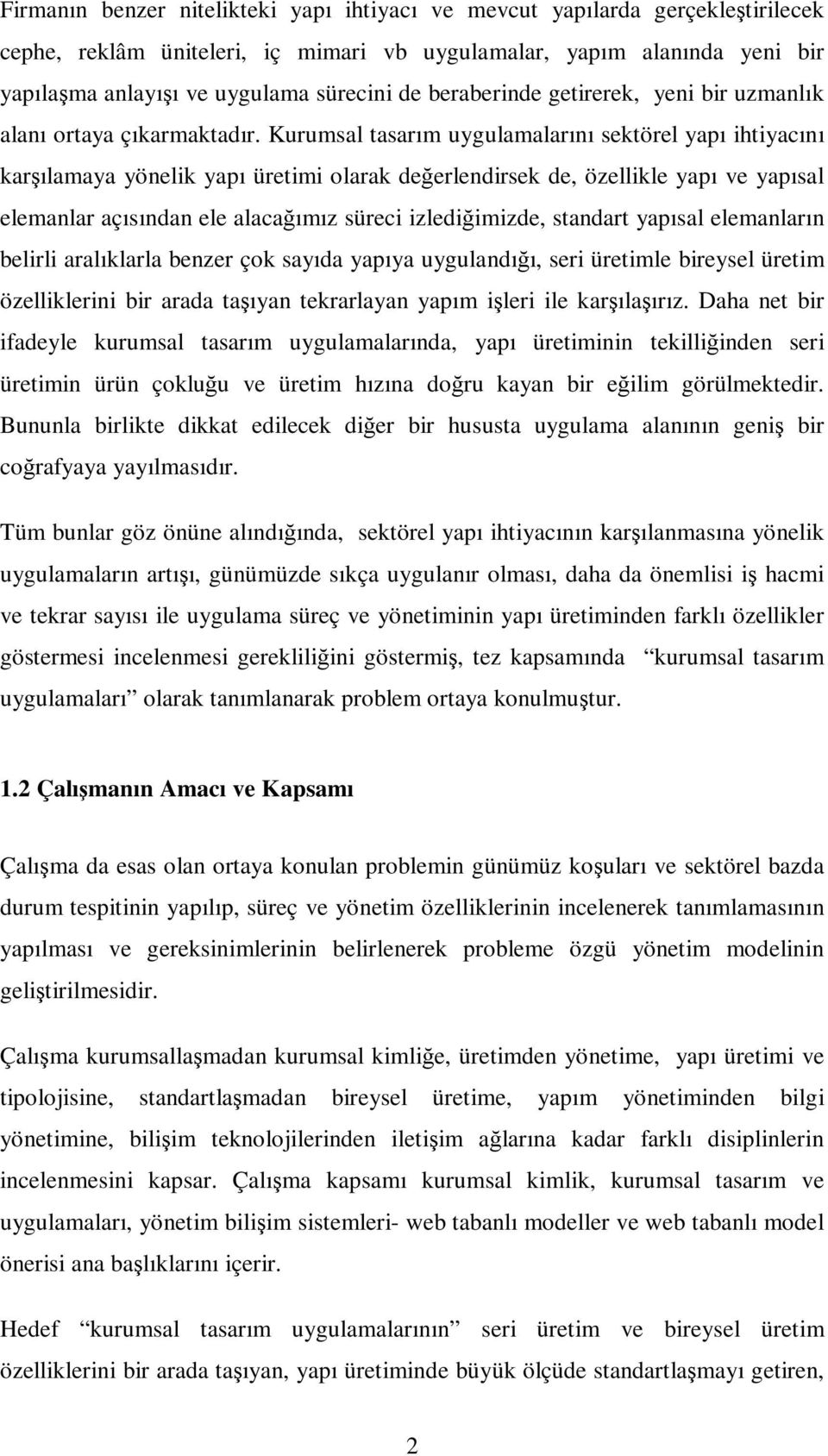 Kurumsal tasarım uygulamalarını sektörel yapı ihtiyacını karşılamaya yönelik yapı üretimi olarak değerlendirsek de, özellikle yapı ve yapısal elemanlar açısından ele alacağımız süreci izlediğimizde,