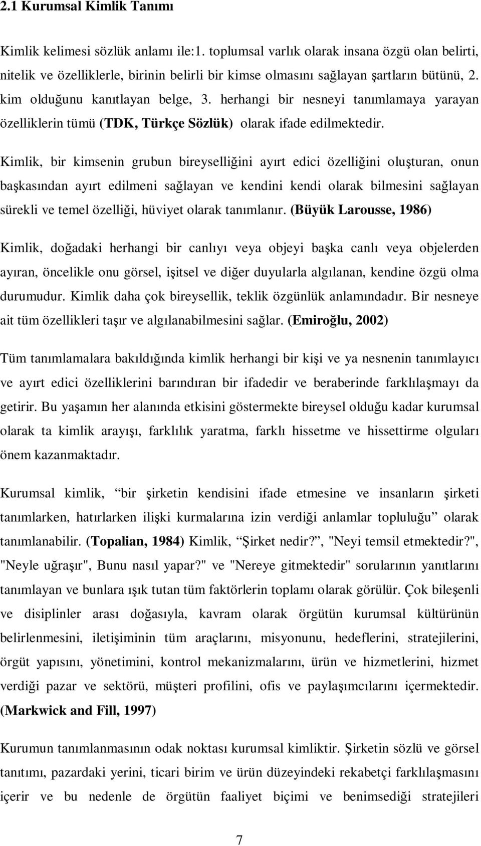 herhangi bir nesneyi tanımlamaya yarayan özelliklerin tümü (TDK, Türkçe Sözlük) olarak ifade edilmektedir.