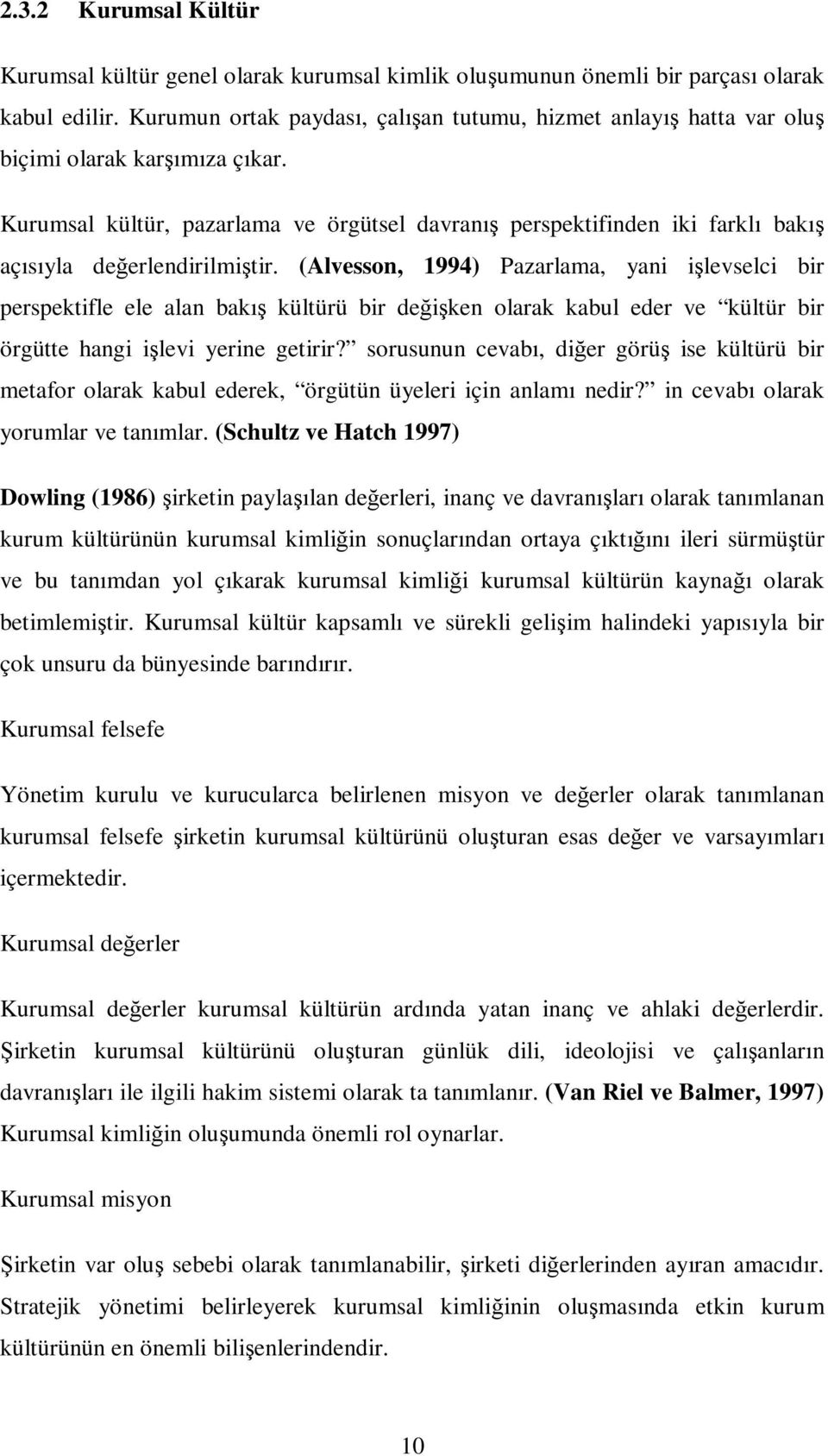 Kurumsal kültür, pazarlama ve örgütsel davranış perspektifinden iki farklı bakış açısıyla değerlendirilmiştir.