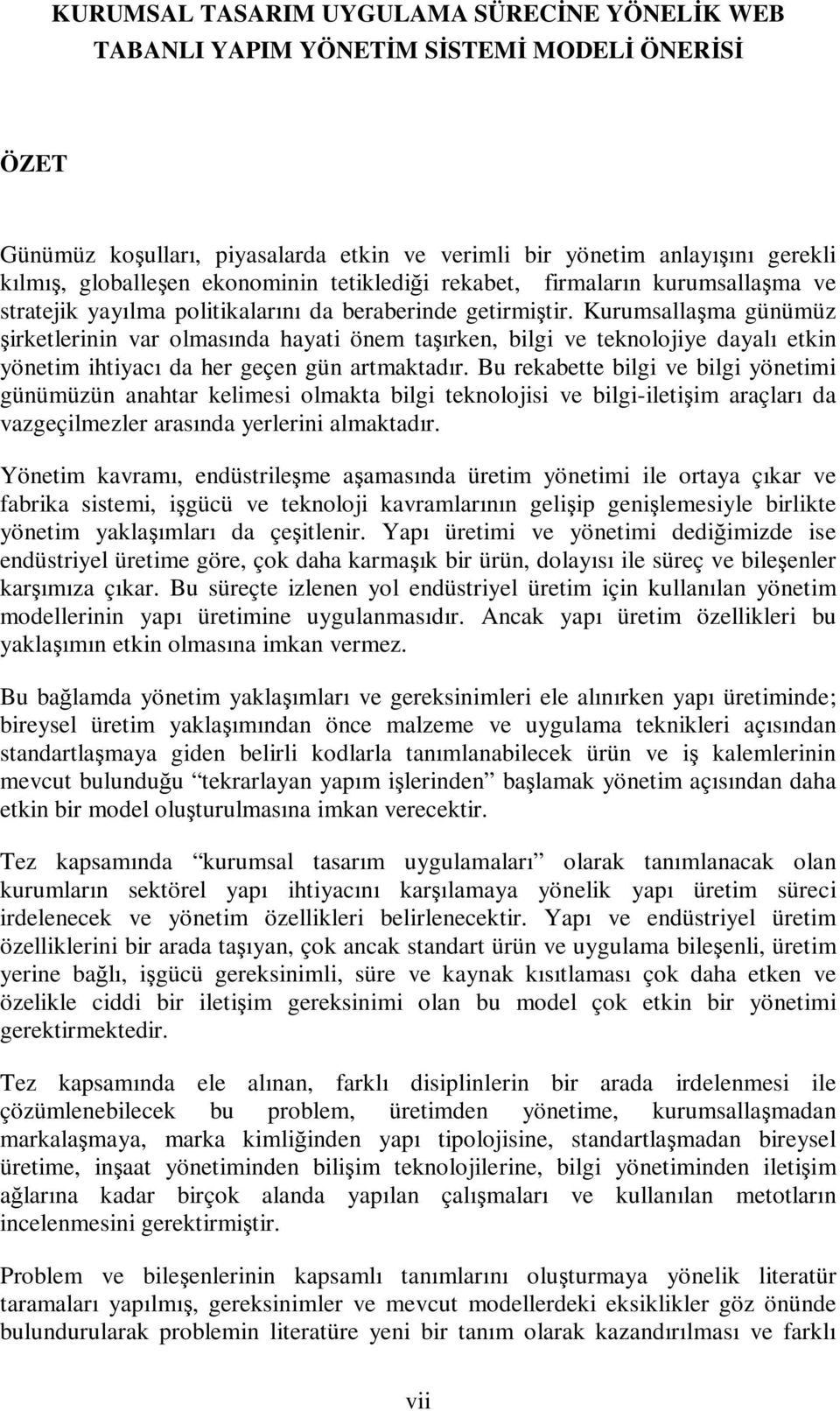 Kurumsallaşma günümüz şirketlerinin var olmasında hayati önem taşırken, bilgi ve teknolojiye dayalı etkin yönetim ihtiyacı da her geçen gün artmaktadır.